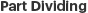 Part Dividing