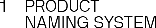 1 PRODUCT NAMING SYSTEM