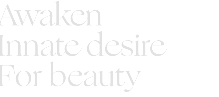Awaken innate desire for beauty