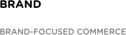 BRAND Brand-focused commerce