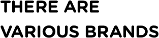 there are various brands