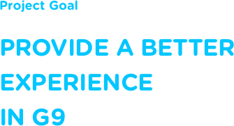 Project Goal provide a better experience in g9