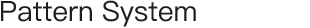 Pattern System