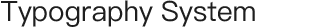 Typography System